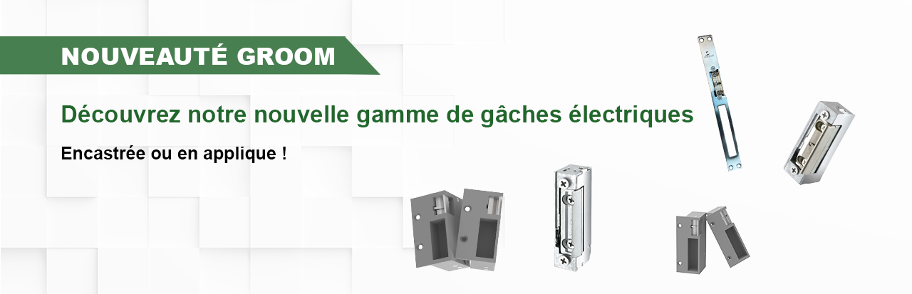 Nouvelle gamme de gâches électriques GROOM